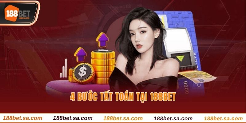 4 bước tất toán tại 188BET